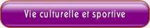 Vie culturelle et sportive.