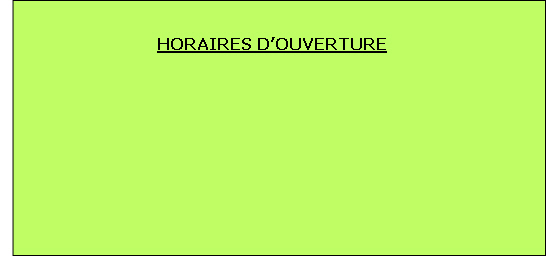 HORAIRES D’OUVERTURE


	
