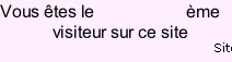 Vous êtes le                     ème 
            visiteur sur ce site