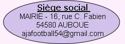 Siège social 
MAIRIE - 16, rue C. Fabien
54580 AUBOUE
ajafootball54@gmail.com
